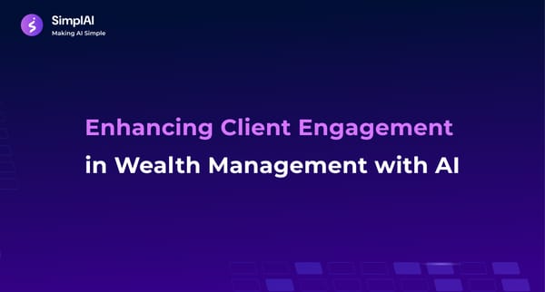 Enhancing Client Engagement in Wealth Management with AI