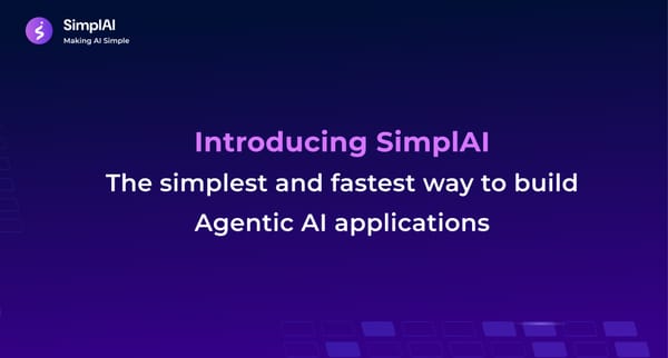 Introducing SimplAI The simplest and fastest way to build Agentic AI applications