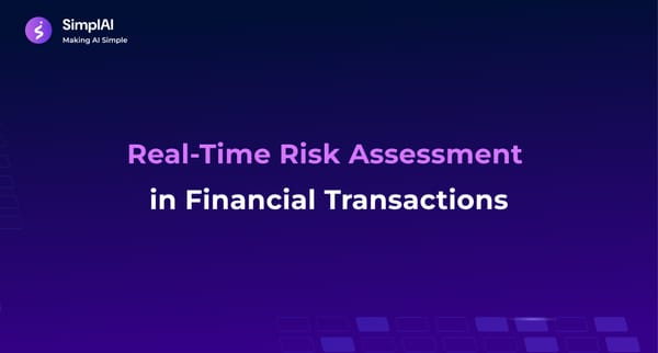 Real-Time Risk Assessment  in Financial Transactions