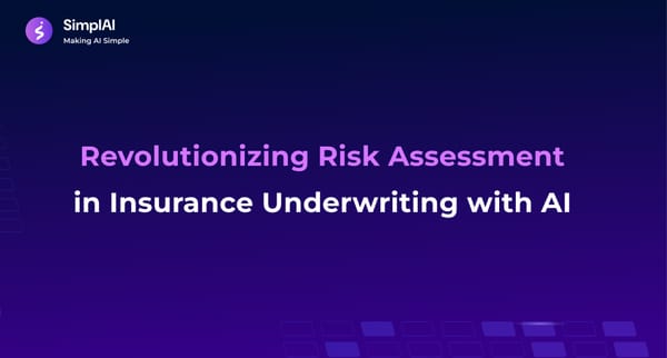 Revolutionizing Risk Assessment in Insurance Underwriting with AI