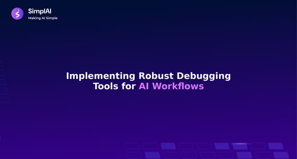 Implementing Robust Debugging Tools for AI Workflows