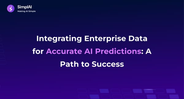 Integrating Enterprise Data for Accurate AI Predictions: A Path to Success