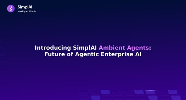 Introducing SimplAI Ambient Agents: Future of Agentic Enterprise AI