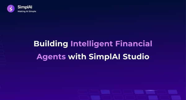 Building Intelligent Financial Agents with SimplAI Studio