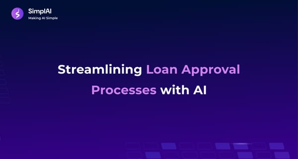 Streamlining Loan Approval Processes with AI