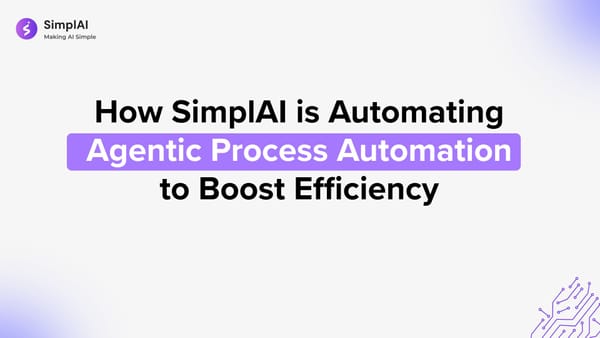 How SimplAI is Automating Agentic Process Automation to Boost Efficiency