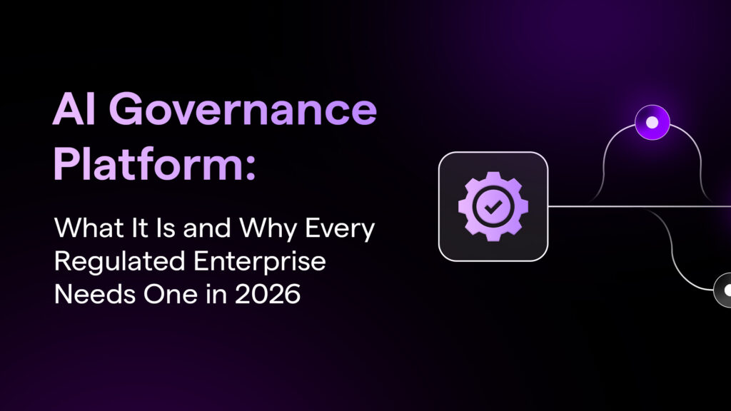 AI Governance Platform: What It Is and Why Every Regulated Enterprise Needs One in 2026