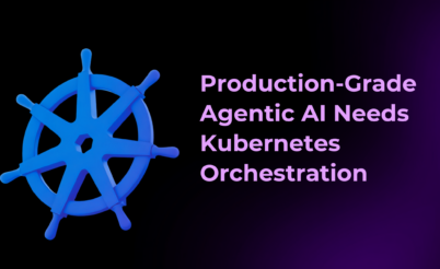 Production-Grade Agentic AI Needs Kubernetes Orchestration