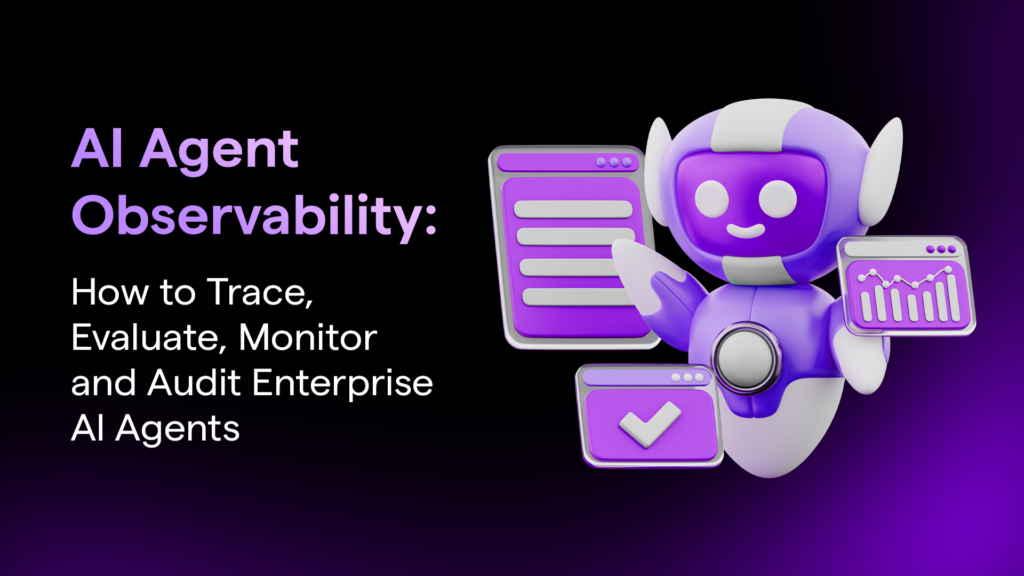 AI Agent Observability: How to Trace, Evaluate, Monitor, and Audit Enterprise AI Agents